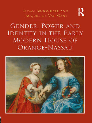 cover image of Gender, Power and Identity in the Early Modern House of Orange-Nassau